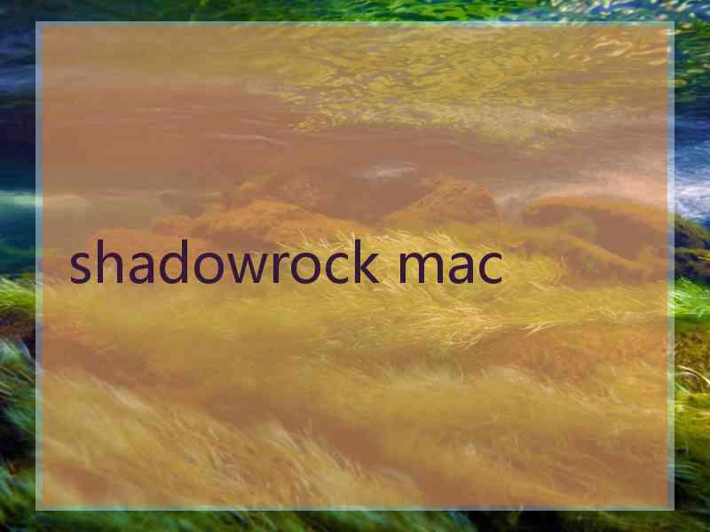 shadowrock mac