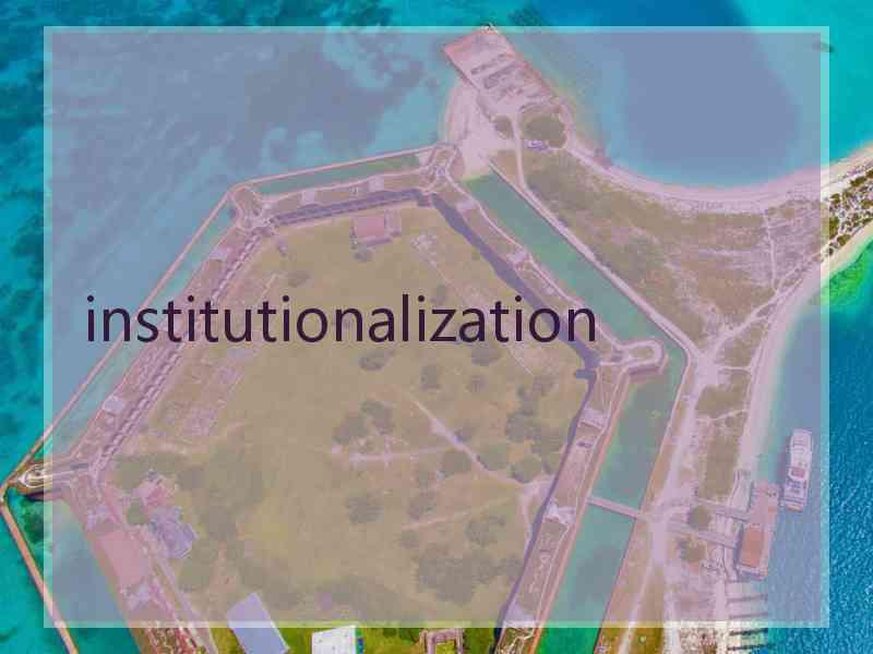 institutionalization