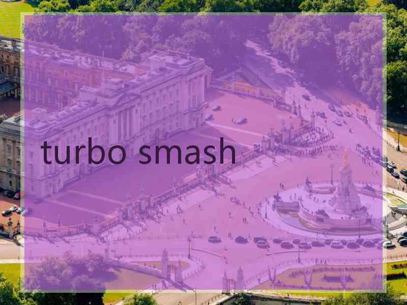 turbo smash